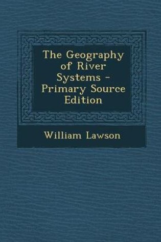 Cover of The Geography of River Systems - Primary Source Edition