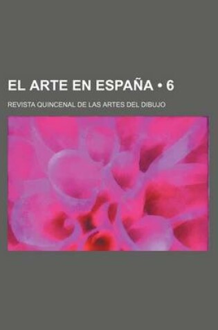 Cover of El Arte En Espana (6); Revista Quincenal de Las Artes del Dibujo