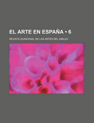 Book cover for El Arte En Espana (6); Revista Quincenal de Las Artes del Dibujo