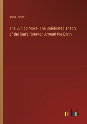 Book cover for The Sun do Move. The Celebrated Theory of the Sun's Rotation Around the Earth