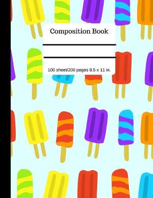 Cover of Ice Pops Composition Book - Wide Ruled - - Lined Page 100 Pages 8.5" x 11