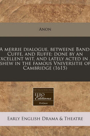 Cover of A Merrie Dialogue, Betweene Band, Cuffe, and Ruffe