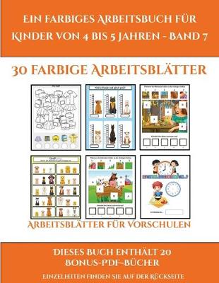 Cover of Arbeitsblätter für Vorschulen (Ein farbiges Arbeitsbuch für Kinder von 4 bis 5 Jahren - Band 7)