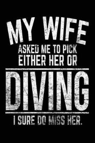 Cover of My Wife Asked Me To Pick Either Her Or Diving I Sure Do Miss Her.