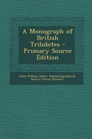 Cover of A Monograph of British Trilobites - Primary Source Edition