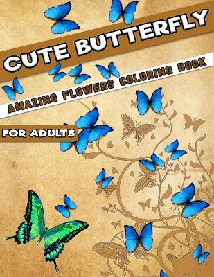 Book cover for Cute Butterfly with Amazing Flowers Coloring Book for Adults