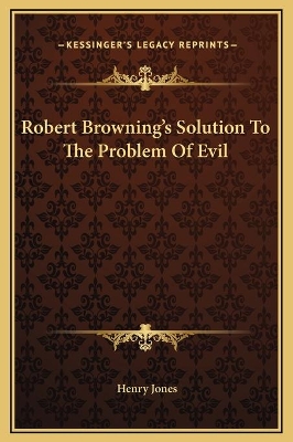 Book cover for Robert Browning's Solution To The Problem Of Evil