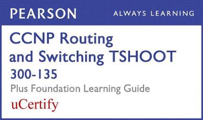 Cover of CCNP Routing and Switching Tshoot 300-135 Pearson Ucertify Course and Foundation Learning Guide Bundle