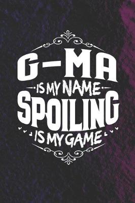 Book cover for G-Ma Is My Name Spoiling Is My Game