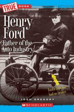Cover of Henry Ford: Father of the Auto Industry (True Book: Great American Business) (Library Edition)