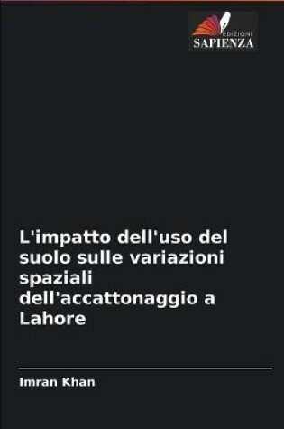 Cover of L'impatto dell'uso del suolo sulle variazioni spaziali dell'accattonaggio a Lahore