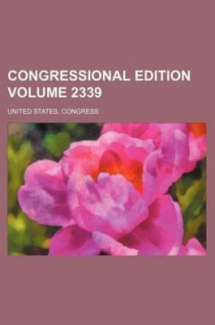 Cover of Congressional Edition Volume 2339