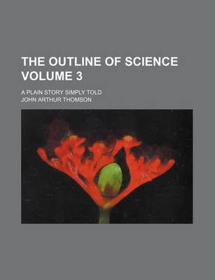 Book cover for The Outline of Science Volume 3; A Plain Story Simply Told