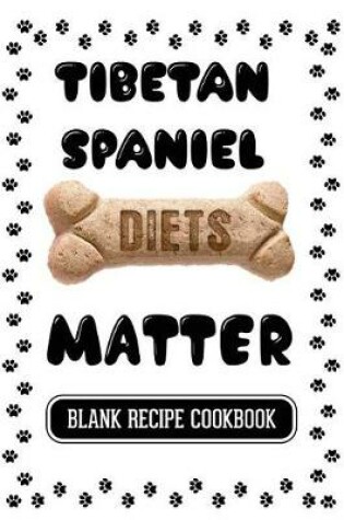 Cover of Tibetan Spaniel Diets Matter