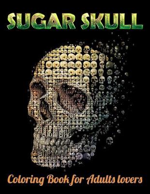 Book cover for Sugar Skull Coloring Book for Adults lovers