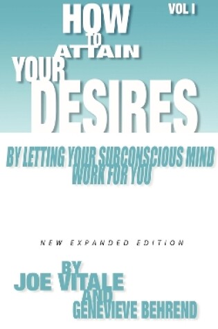 Cover of How to Attain Your Desires by Letting Your Subconscious Mind Work for You, Volume 1