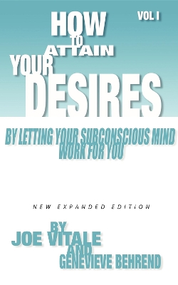 Book cover for How to Attain Your Desires by Letting Your Subconscious Mind Work for You, Volume 1