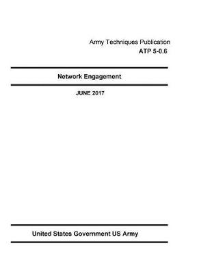 Book cover for Army Techniques Publication ATP 5-0.6 Network Engagement JUNE 2017