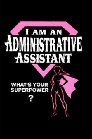 Cover of I am an administrative assistant what's your superpower