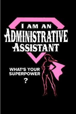 Book cover for I am an administrative assistant what's your superpower