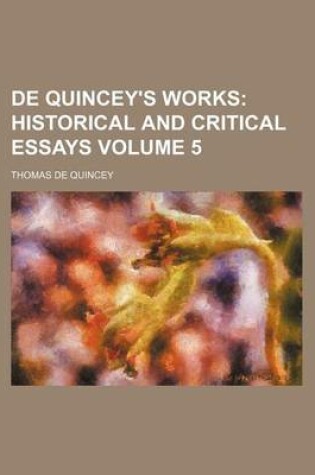 Cover of de Quincey's Works Volume 5; Historical and Critical Essays