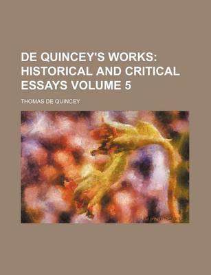 Book cover for de Quincey's Works Volume 5; Historical and Critical Essays