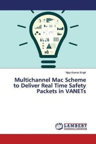 Cover of Multichannel Mac Scheme to Deliver Real Time Safety Packets in VANETs