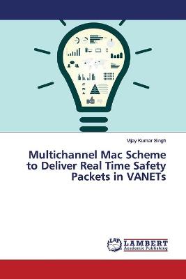 Book cover for Multichannel Mac Scheme to Deliver Real Time Safety Packets in VANETs