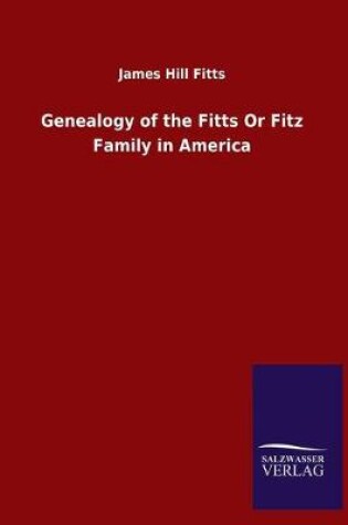 Cover of Genealogy of the Fitts Or Fitz Family in America