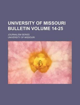 Book cover for University of Missouri Bulletin Volume 14-25; Journalism Series