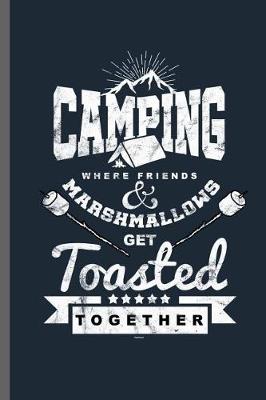 Book cover for Camping where friends & Marshmallows get Toasted Together