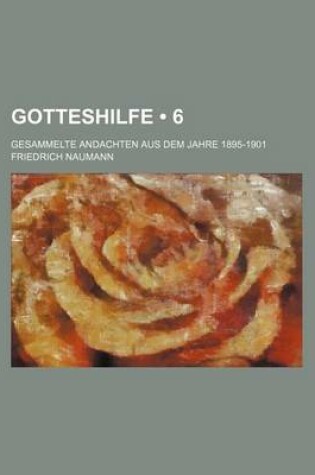 Cover of Gotteshilfe (6); Gesammelte Andachten Aus Dem Jahre 1895-1901