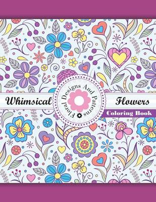 Book cover for Whimical Flowers Floral Designs and Patterns Coloring Book