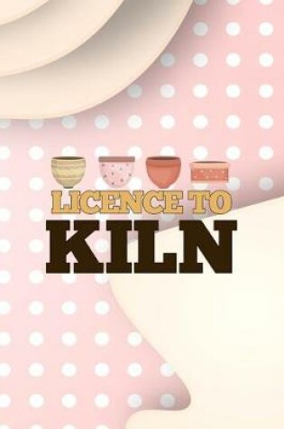 Cover of Licence To Kiln