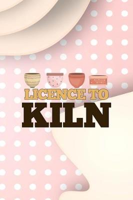 Book cover for Licence To Kiln