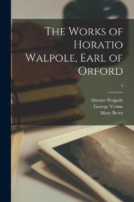 Book cover for The Works of Horatio Walpole, Earl of Orford; 4