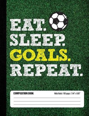 Book cover for Eat Sleep Goals Repeat Composition Book, Wide Ruled, 100 pages 7.44 x 9.69