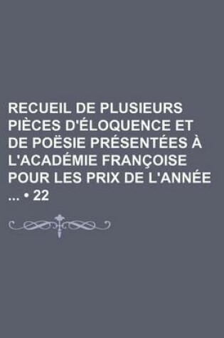 Cover of Recueil de Plusieurs Pieces D'Eloquence Et de Poesie Presentees A L'Academie Francoise Pour Les Prix de L'Annee (22)