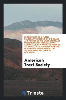 Book cover for Proceedings of a Public Deliberative Meeting of the Board and Friends of the American Tract Society