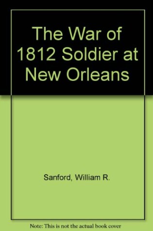 Cover of The War of 1812 Soldier at New Orleans