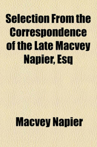 Cover of Selection from the Correspondence of the Late Macvey Napier, Esq