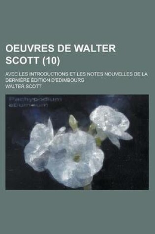 Cover of Oeuvres de Walter Scott; Avec Les Introductions Et Les Notes Nouvelles de La Derniere Edition D'Edimbourg (10)