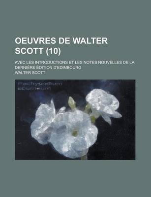 Book cover for Oeuvres de Walter Scott; Avec Les Introductions Et Les Notes Nouvelles de La Derniere Edition D'Edimbourg (10)