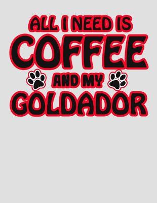 Book cover for All I Need is Coffee and My Goldador