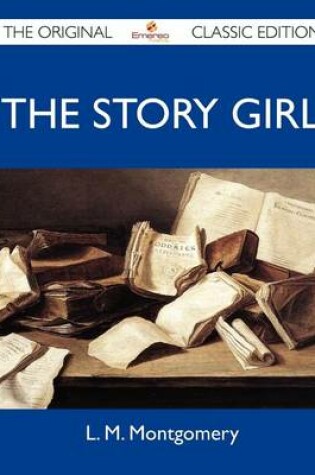 Cover of The Story Girl - The Original Classic Edition