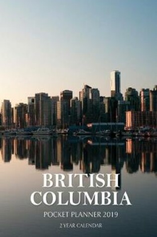 Cover of BRITISH COLUMBIA Pocket Planner 2019 - 2 Year Monthly Calendar