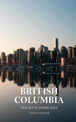 Book cover for BRITISH COLUMBIA Pocket Planner 2019 - 2 Year Monthly Calendar