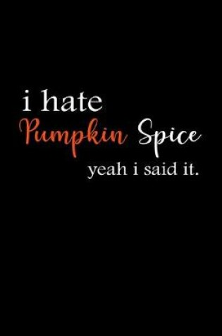 Cover of I hate Pumpkin Spice Yeah I said it.