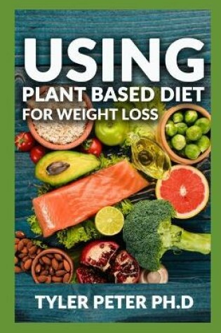 Cover of Using Plant Based Diet For Weight Loss