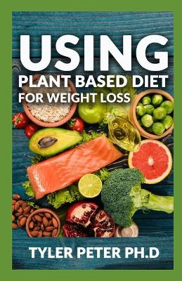 Book cover for Using Plant Based Diet For Weight Loss